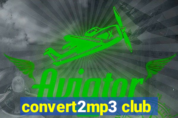 convert2mp3 club